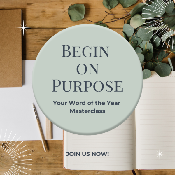 Begin on Purpose: Your Word of the Year Masterclass