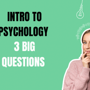 Introduction to Psychology: The Three Big Questions (6 Weeks)